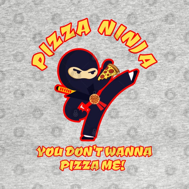 Pizza Ninja - You Don't Wanna PIZZA me! by Duds4Fun